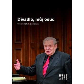 

Divadlo, můj osud: Setkávání s Bořivojem Srbou