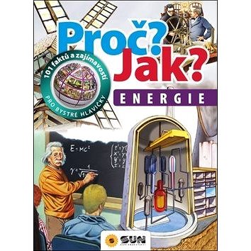 

Proč Jak Energie: 101 faktů a zajímavostí pro bystré hlavičky
