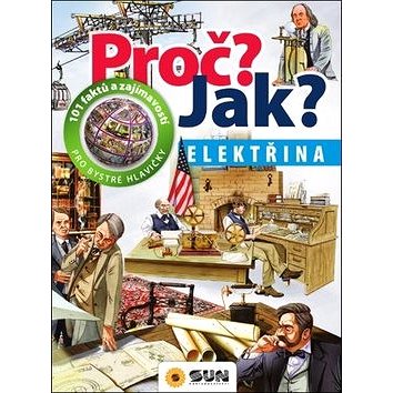 

Proč Jak Elektřina: 101 faktů a zajímavostí pro bystré hlavičky