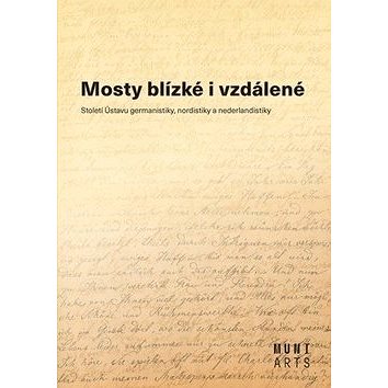 

Mosty blízké i vzdálené: Století Ústavu germanistiky, nordistiky a nederlandistiky