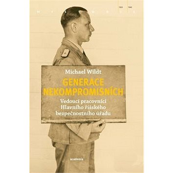 

Generace nekompromisních: Vedoucí pracovníci Hlavního říšského bezpečnostního úřadu