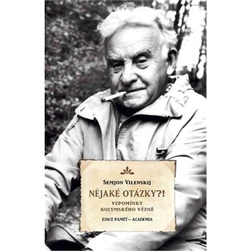 

Nějaké otázky!: Vzpomínky kolymského vězně
