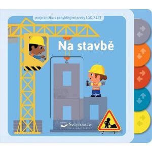 

Na stavbě: moje knížka s pohyblivými prvky