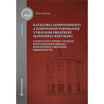 

Kategória zodpovednosti a zodpovedné podnikanie v právnom prostredí SR: V kontexte výkonu funkcie št