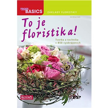 

To je floristika!: Tvorba a technika v 850 vyobrazeních