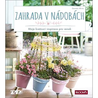 

Zahrada v nádobách: Moje kvetoucí inspirace