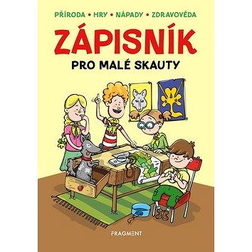 

Zápisník pro malé skauty: Příroda, hry, nápady, zdravověda