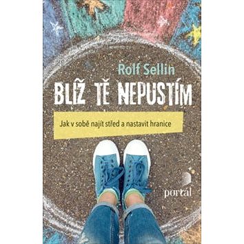 

Blíž tě nepustím: Jak v sobě najít střed a nastavit hranice