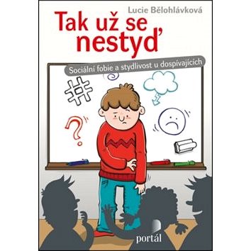 

Tak už se nestyď: Sociální fobie a stydlivost u dospívajících