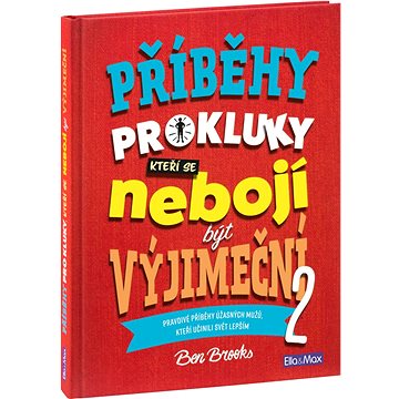 

Příběhy pro kluky, kteří se nebojí být výjimeční 2: Pravdivé příběhy úžasných mužů, kteří učinili sv