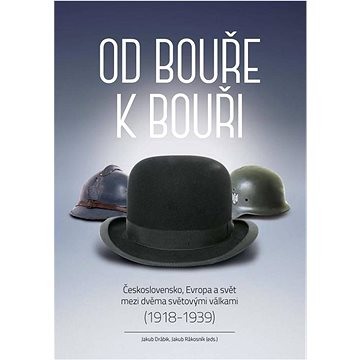 

Od bouře k bouři: Československo, Evropa a svět mezi dvěma světovými válkami (1918–1939)