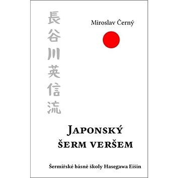 

Japonský šerm veršem: Šermířské básně školy Hasegawa Eišin