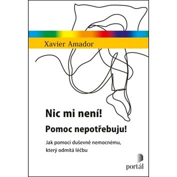 

Nic mi není! Pomoc nepotřebuju!: Jak pomoci duševně nemocnému, který odmítá léčbu