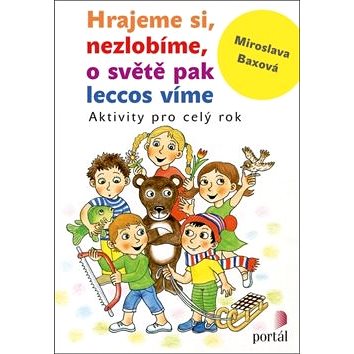

Hrajeme si, nezlobíme, o světě pak leccos víme: Aktivity pro celý rok