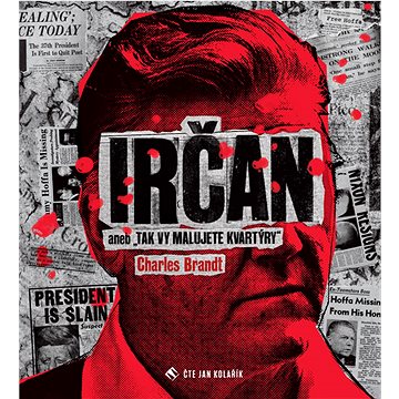 

Irčan: aneb „Tak vy malujete kvartýry“