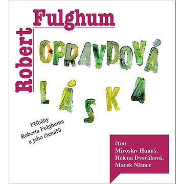 

Opravdová láska: Příběhy Roberta Fulghuma a jeho čtenářů