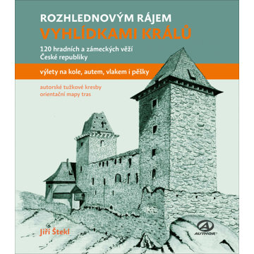 

Rozhlednovým rájem Vyhlídkami králů: 120 hradních a zámeckých věží České republiky