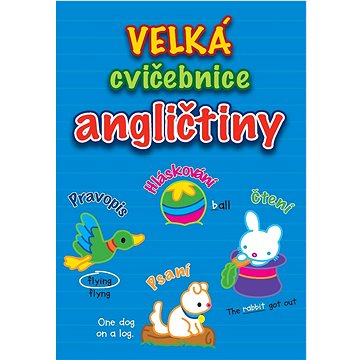 

Velká cvičebnice angličtiny: Pravopis Hláskování Čtení Psaní
