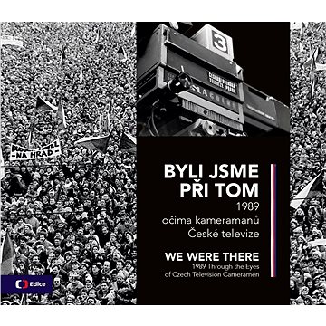 

Byli jsme při tom: 1989 očima kameramanů České televize