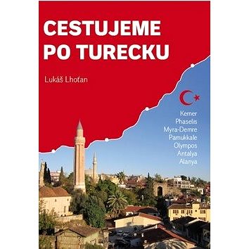 

Cestujeme po Turecku: Kemer, Phaselis, Myra (Demre), Pamukkale, Olympos, Antalya, Alanya