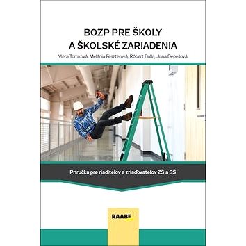 BOZP pre školy a školské zariadenia: Príručka pre riaditeľov a zriaďovateľov ZŠ a SŠ