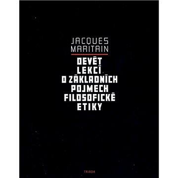 

Devět lekcí o základních pojmech filosofické etiky