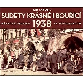 

Sudety krásné i bouřící: Německá okupace 1938 v dobových fotografiích