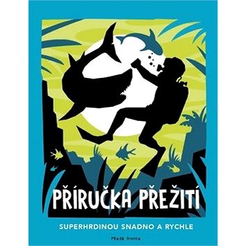 

Příručka přežití: Superhrdinou snadno a rychle
