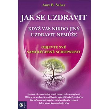 

Jak se uzdravit, když vás nikdo jiný uzdravit nemůže: Objevte své samoléčebné schopnosti