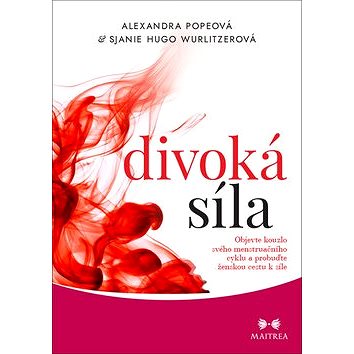 

Divoká síla: Objevte kouzlo svého mentruačního cyklu a probuďte ženskou cestu k síle