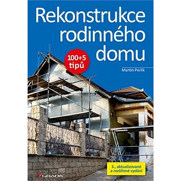 

Rekonstrukce rodinného domu: 100+5 tipů