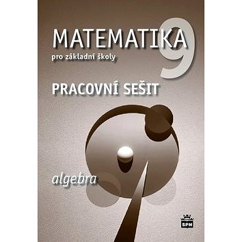 

Matematika 9 pro základní školy Algebra Pracovní sešit