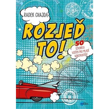 

Rozjeď to!: 50 úžasných vozítek pro malé konstruktéry