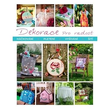 

Dekorace pro radost: Háčkování Pletení Vyšívání Šití