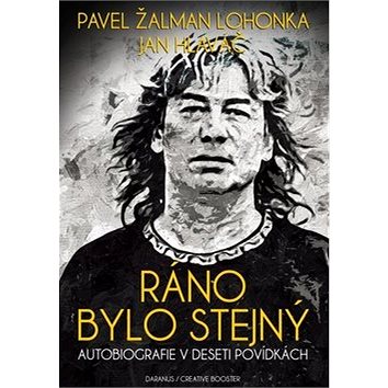 

Ráno bylo stejný: Autobiografie v deseti povídkách