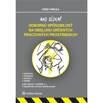 

Ako získať odbornú spôsobilosť na obsluhu určených pracovných prostriedkov: podľa zákona č. 124/2006