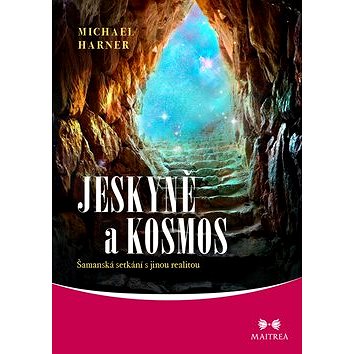 

Jeskyně a kosmos: Šamanská setkání s jinou realitou