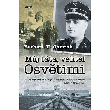 

Můj táta, velitel Osvětimi: Skutečný příběh dívky, která vyrůstala jako dcera velitele Osvětimi