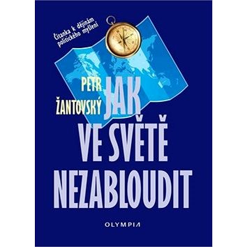 

Jak ve světě nezabloudit: Čítanka k dějinám politického myšlení