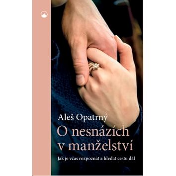 

O nesnázích v manželství: Jak je včas rozpoznat a hledat cestu dál