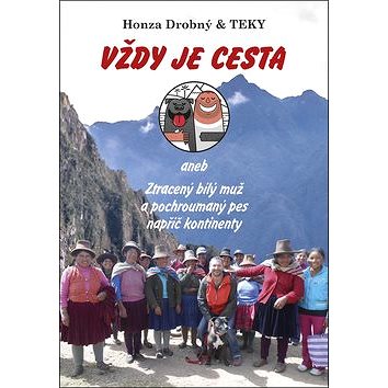 

Vždy je cesta: aneb Ztracený bílý muž a pochroumaný pes napříč kontinenty