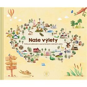 

Naše výlety: Kniha pro plánování a zaznamenávání rodinných výletů