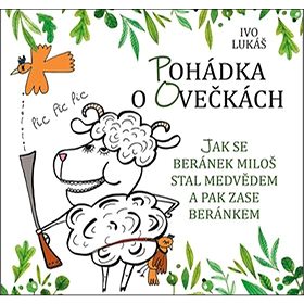 

Pohádka o ovečkách: Jak se beránek Miloš stal medvědem a pak zase beránkem