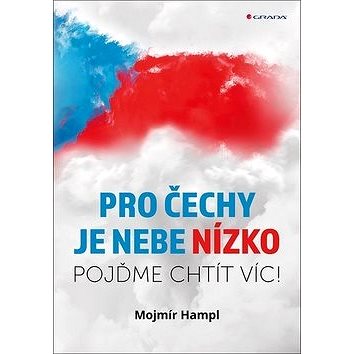 

Pro Čechy je nebe nízko: Pojďme chtít víc!