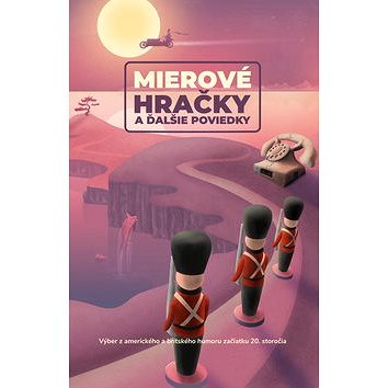 

Mierové hračky a ďalšie poviedky: Výber z amerického a britského humoru začiatku 20. storočia