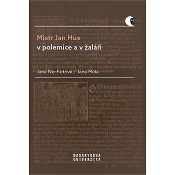 

Mistr Jan Hus v polemice a v žaláři: Překlady, komentáře a poznámky