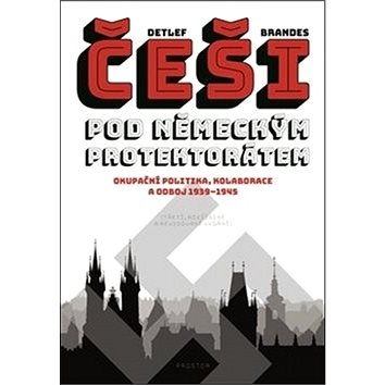 

Češi pod německým protektorátem: Okupační politika, kolaborace a odboj 1939–1945