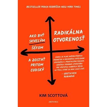 

Radikálna otvorenosť: Ako byť skvelým šéfom a zostať pritom ľudský