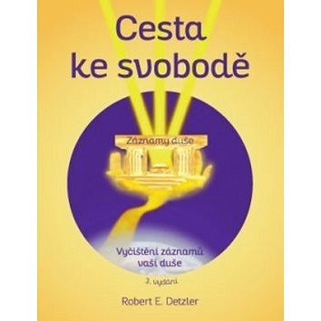 

Cesta ke svobodě: Vyčištění záznamů vaší duše