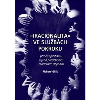 

Iracionalita ve službách pokroku: Přínos spiritismu a jeho předchůdců moderním dějinám